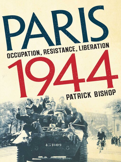 Title details for Paris 1944 by Patrick Bishop - Available